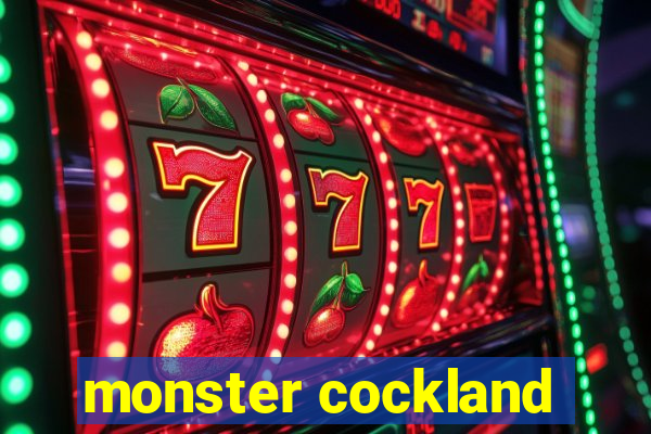 monster cockland